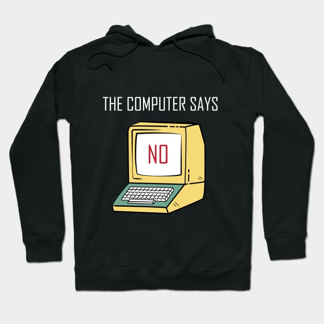 Funny Tech Gift for Geeks and Nerds - "The Computer says No" Hoodie by stylecomfy